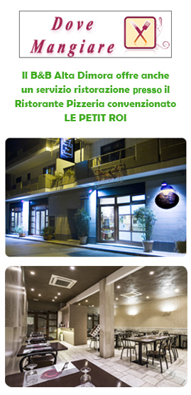 Il B&B Alta Dimora offre anche un servizio ristorazione persso il Ristorante Pizzeria convenzionato LE PETIT ROI